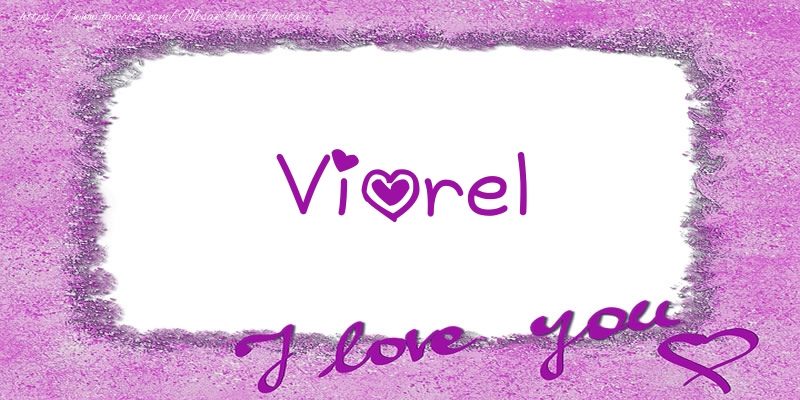 Felicitari de dragoste - ❤️❤️❤️ Flori & Inimioare | Viorel I love you!