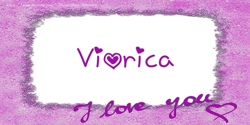 Felicitari de dragoste - ❤️❤️❤️ Flori & Inimioare | Viorica I love you!