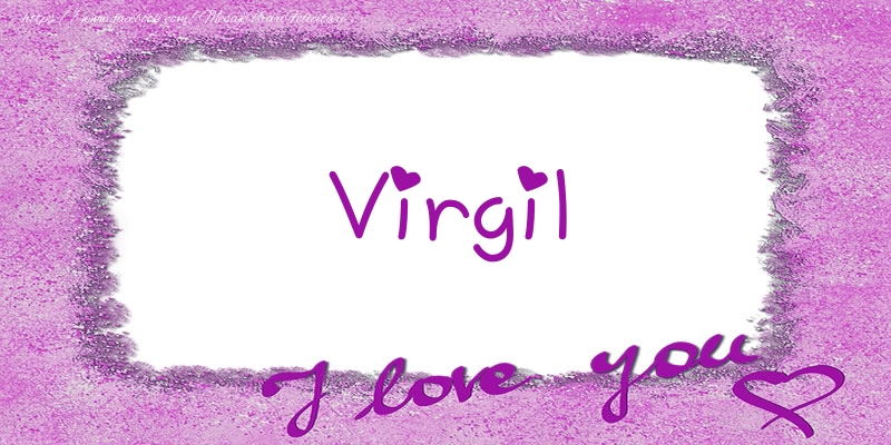 Felicitari de dragoste - Virgil I love you!