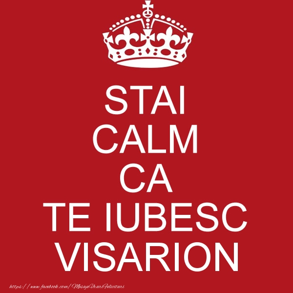 Felicitari de dragoste - STAI CALM CA TE IUBESC Visarion!
