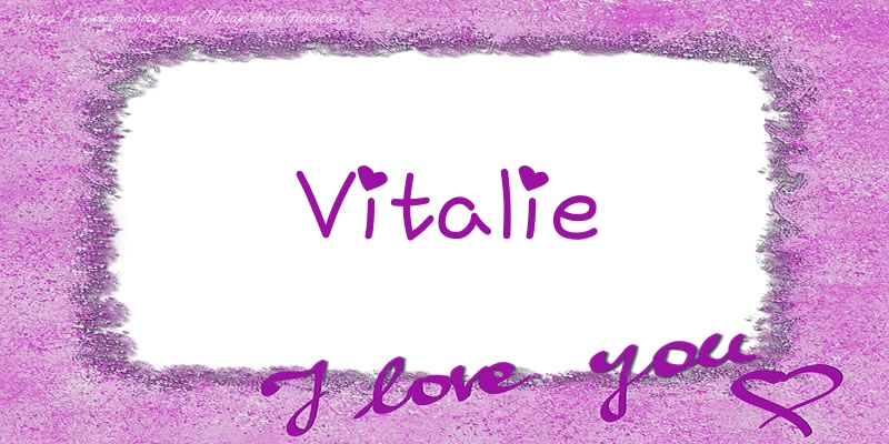 Felicitari de dragoste - Vitalie I love you!