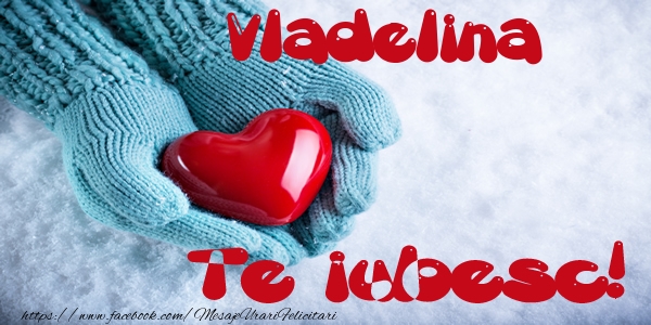 Felicitari de dragoste - ❤️❤️❤️ Inimioare | Vladelina Te iubesc!
