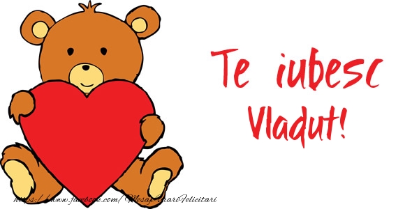 Felicitari de dragoste - Ursuleti | Te iubesc Vladut!
