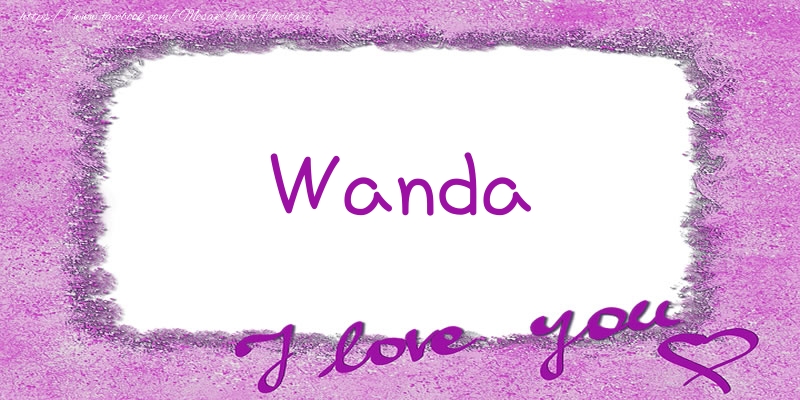 Felicitari de dragoste - ❤️❤️❤️ Flori & Inimioare | Wanda I love you!