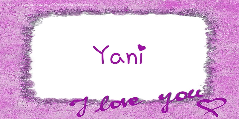 Felicitari de dragoste - Yani I love you!