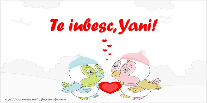 Felicitari de dragoste - Te iubesc, Yani!