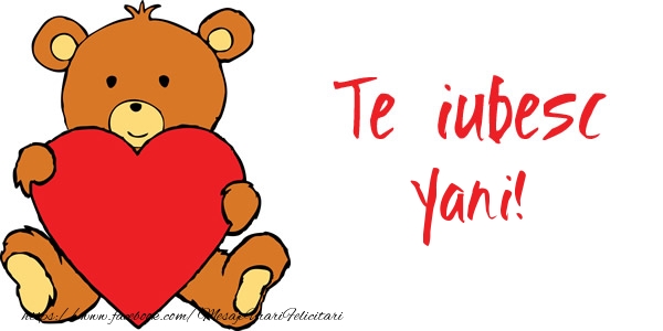 Felicitari de dragoste - Ursuleti | Te iubesc Yani!