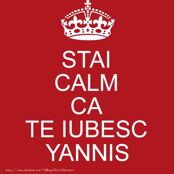 Felicitari de dragoste - STAI CALM CA TE IUBESC Yannis!