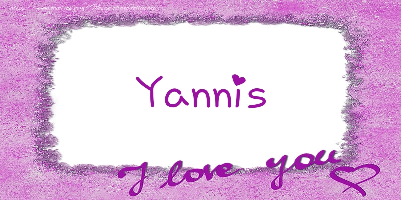 Felicitari de dragoste - ❤️❤️❤️ Flori & Inimioare | Yannis I love you!