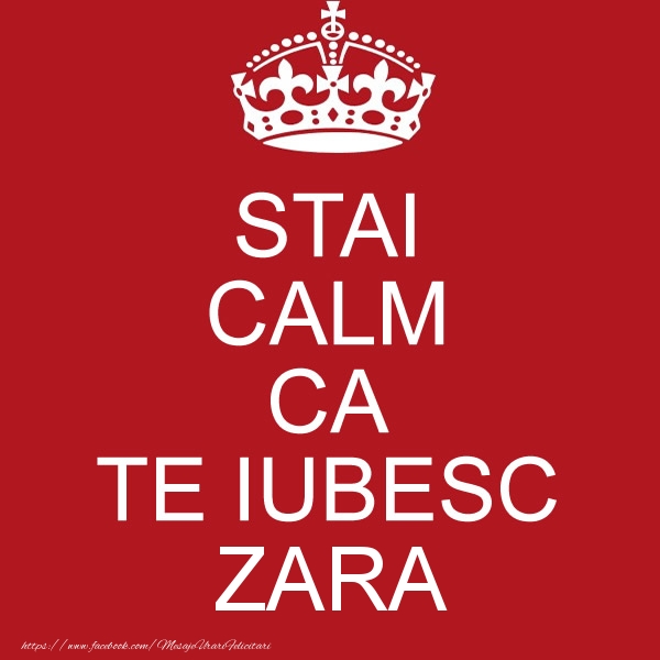 Felicitari de dragoste - STAI CALM CA TE IUBESC Zara!