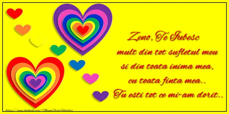 Felicitari de dragoste - Zeno te iubesc mult din tot sufletul meu si din toata inima mea, cu toata finta mea.. Tu esti tot ce mi-am dorit...