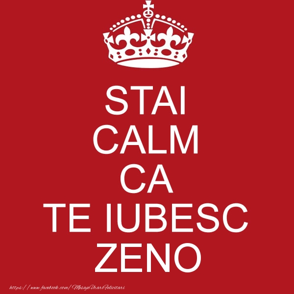 Felicitari de dragoste - STAI CALM CA TE IUBESC Zeno!