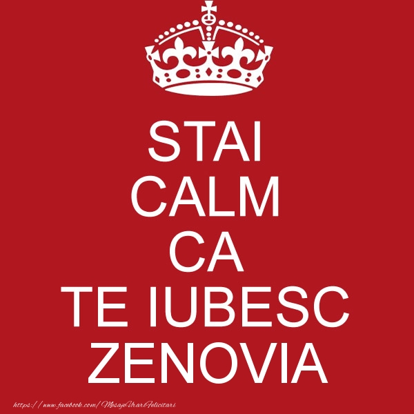 Felicitari de dragoste - STAI CALM CA TE IUBESC Zenovia!