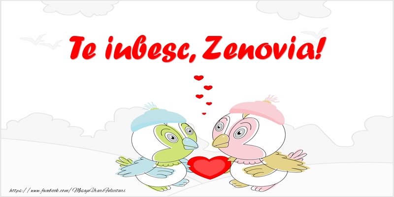 Felicitari de dragoste - Te iubesc, Zenovia!