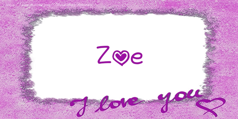 Felicitari de dragoste - Zoe I love you!
