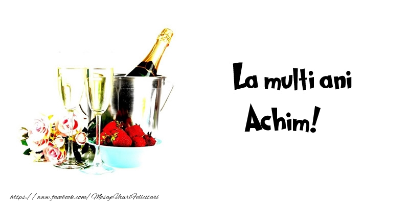 Felicitari de la multi ani - Flori & Sampanie | La multi ani Achim!