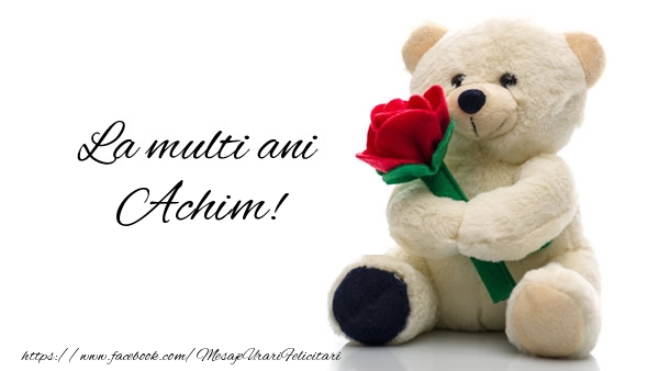 Felicitari de la multi ani - Trandafiri & Ursuleti | La multi ani Achim!