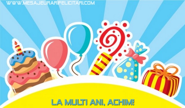 Felicitari de la multi ani - Baloane & Cadou & Tort | La multi ani, Achim!
