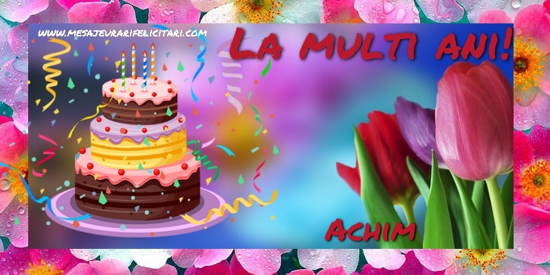 Felicitari de la multi ani - Flori & Tort | La multi ani, Achim!