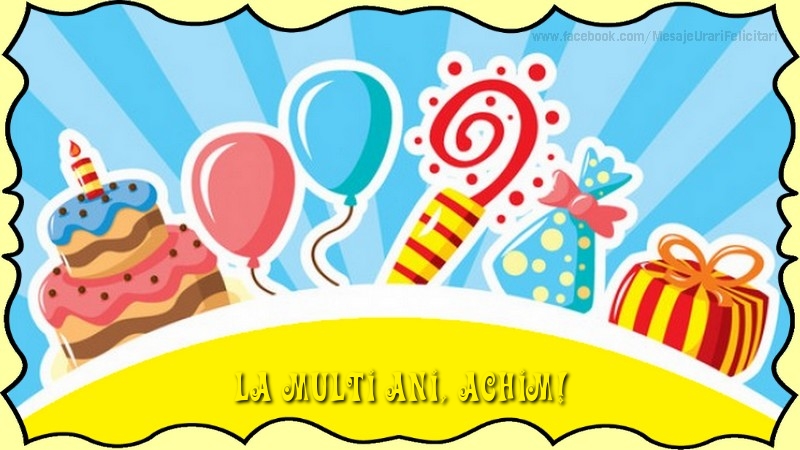 Felicitari de la multi ani - Baloane & Cadou & Tort | La multi ani, Achim!