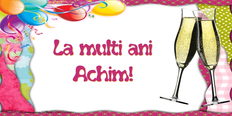 Felicitari de la multi ani - Baloane & Sampanie | La multi ani, Achim!