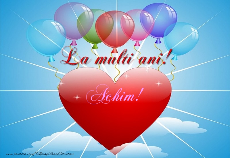Felicitari de la multi ani - ❤️❤️❤️ Baloane & Inimioare | La multi ani, Achim!