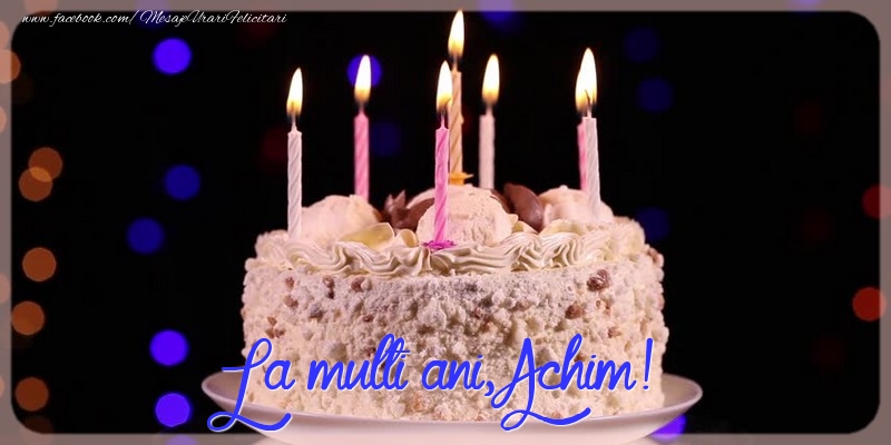 Felicitari de la multi ani - La multi ani, Achim!
