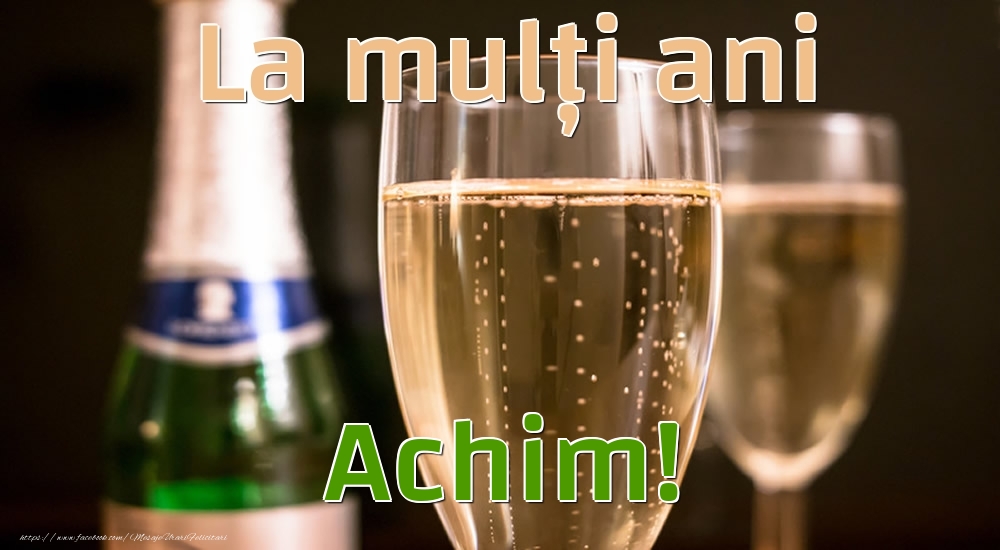 Felicitari de la multi ani - Sampanie | La mulți ani Achim!