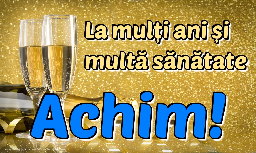 Felicitari de la multi ani - Sampanie | La mulți ani multă sănătate Achim!