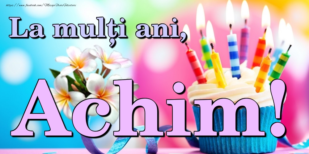 Felicitari de la multi ani - Flori & Tort | La mulți ani, Achim!