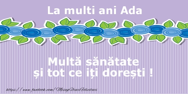Felicitari de la multi ani - La multi ani Ada Multa sanatate si tot ce iti doresti !