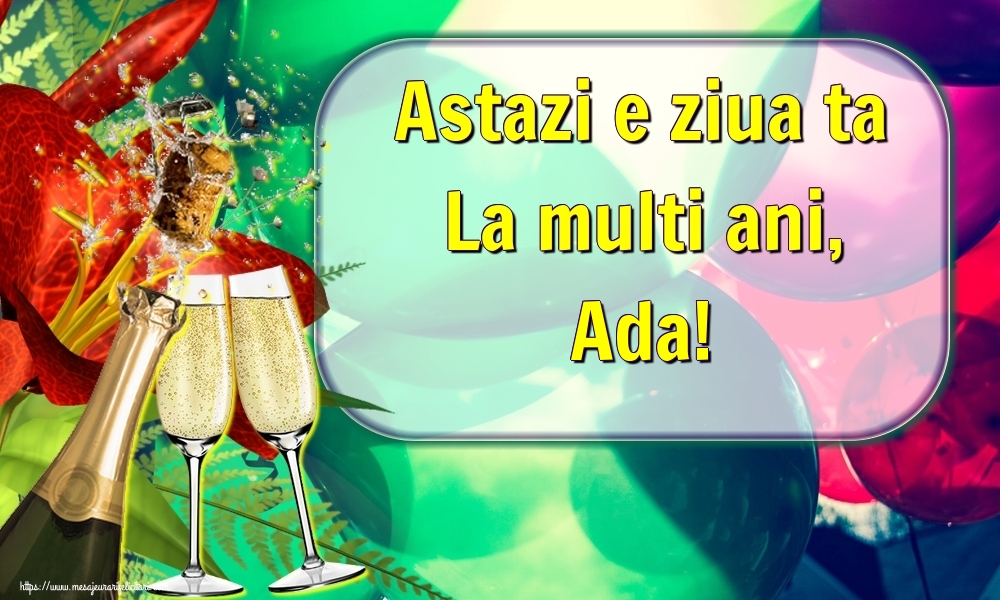 Felicitari de la multi ani - Sampanie | Astazi e ziua ta La multi ani, Ada!