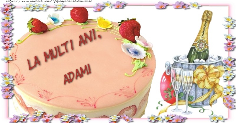 Felicitari de la multi ani - Tort & Sampanie | La multi ani, Adam!