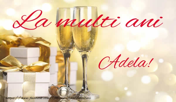 Felicitari de la multi ani - La multi ani Adela!