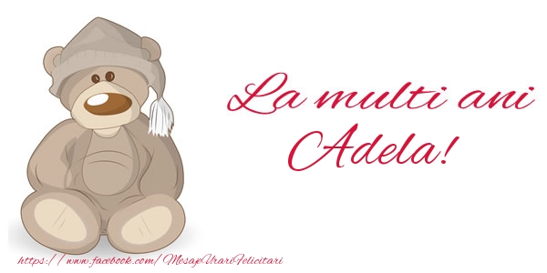 Felicitari de la multi ani - Ursuleti | La multi ani Adela!