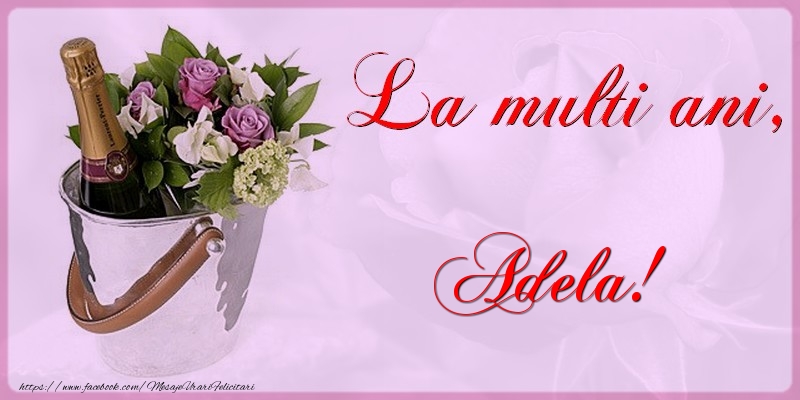 Felicitari de la multi ani - Flori & Sampanie | La multi ani Adela