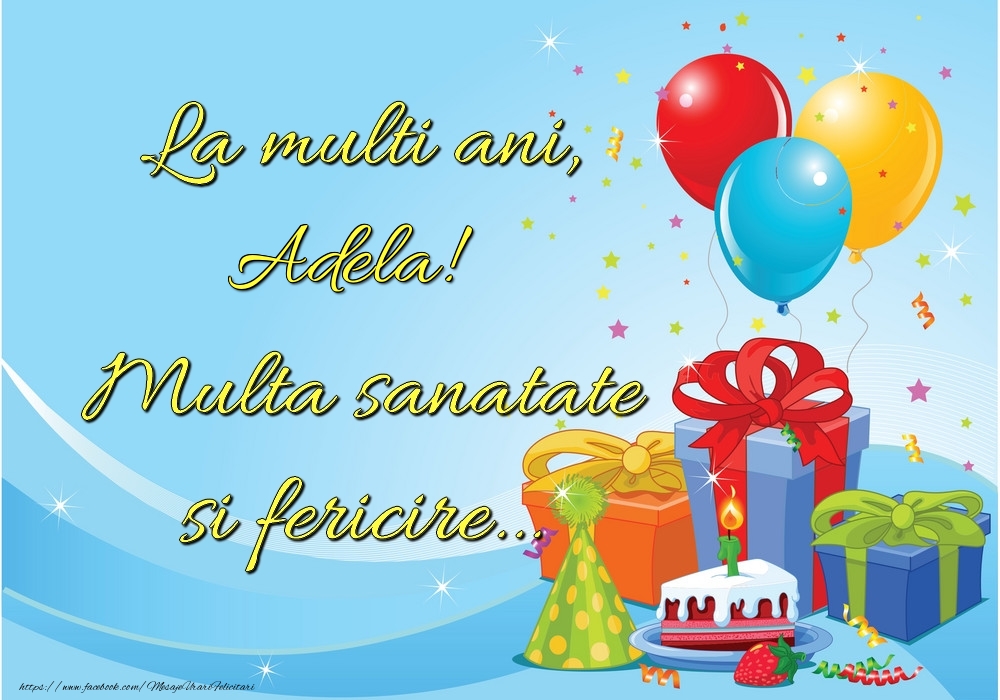 Felicitari de la multi ani - La mulți ani, Adela! Multă sănătate și fericire...