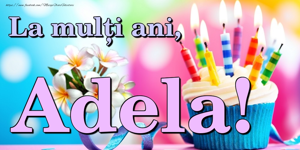 Felicitari de la multi ani - Flori & Tort | La mulți ani, Adela!