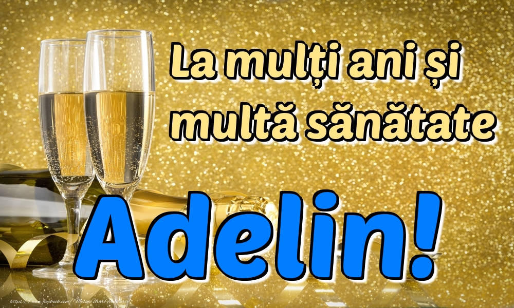 Felicitari de la multi ani - Sampanie | La mulți ani multă sănătate Adelin!