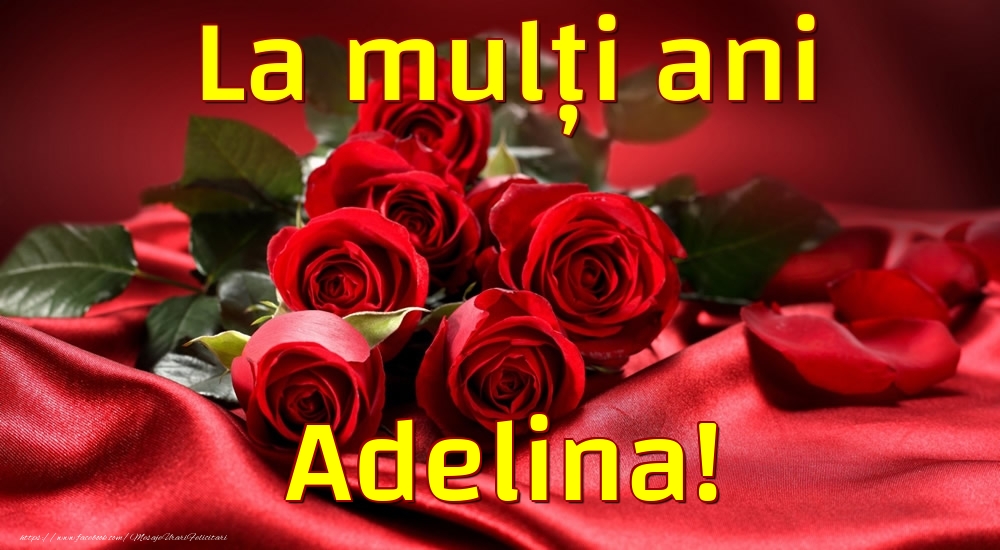 Felicitari de la multi ani - Trandafiri | La mulți ani Adelina!