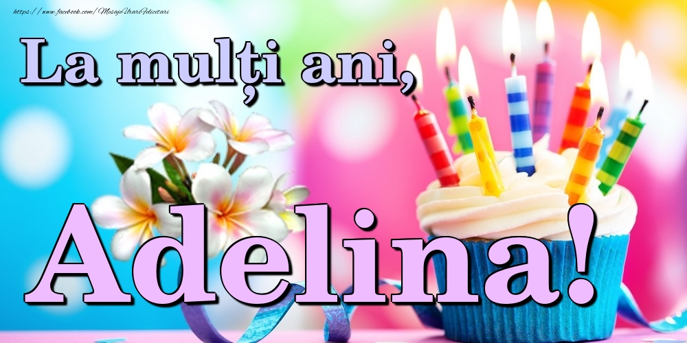 Felicitari de la multi ani - Flori & Tort | La mulți ani, Adelina!