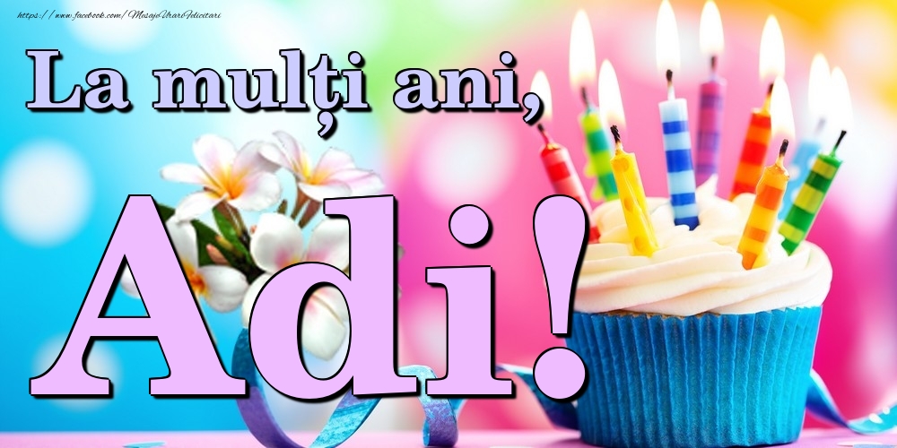 Felicitari de la multi ani - Flori & Tort | La mulți ani, Adi!