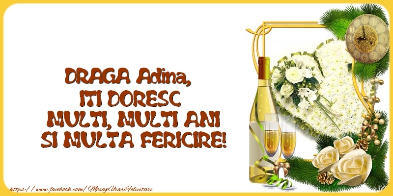 Felicitari de la multi ani - 1 Poza & Flori & Ramă Foto & Sampanie & Trandafiri | DRAGA Adina,  ITI DORESC  MULTI, MULTI ANI SI MULTA FERICIRE!