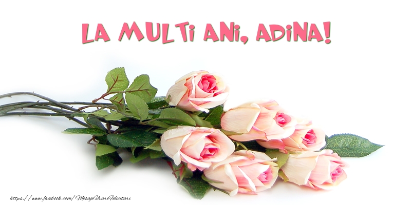 Felicitari de la multi ani - Trandafiri: La multi ani, Adina!
