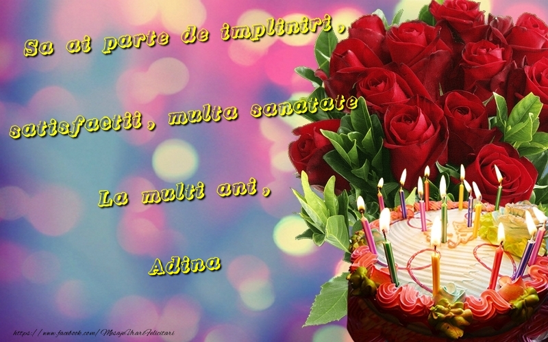 Felicitari de la multi ani - Tort & Trandafiri | Sa ai parte de impliniri, satisfactii, multa sanatate La multi ani, Adina