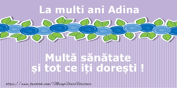 Felicitari de la multi ani - La multi ani Adina Multa sanatate si tot ce iti doresti !