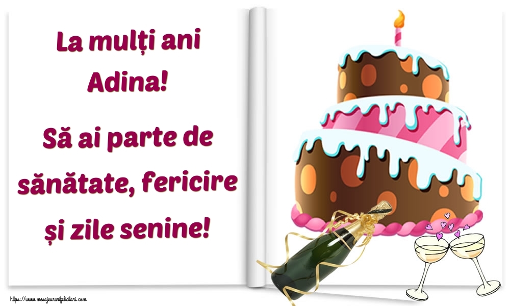 Felicitari de la multi ani - La mulți ani Adina! Să ai parte de sănătate, fericire și zile senine!