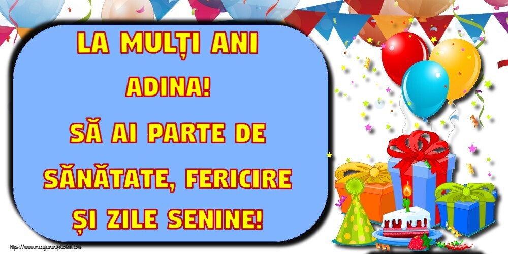 Felicitari de la multi ani - La mulți ani Adina! Să ai parte de sănătate, fericire și zile senine!