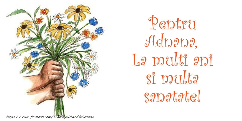 Felicitari de la multi ani - Buchete De Flori | Pentru Adnana, La multi ani si multa sanatate!