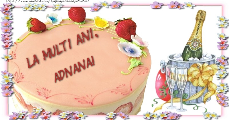 Felicitari de la multi ani - Tort & Sampanie | La multi ani, Adnana!